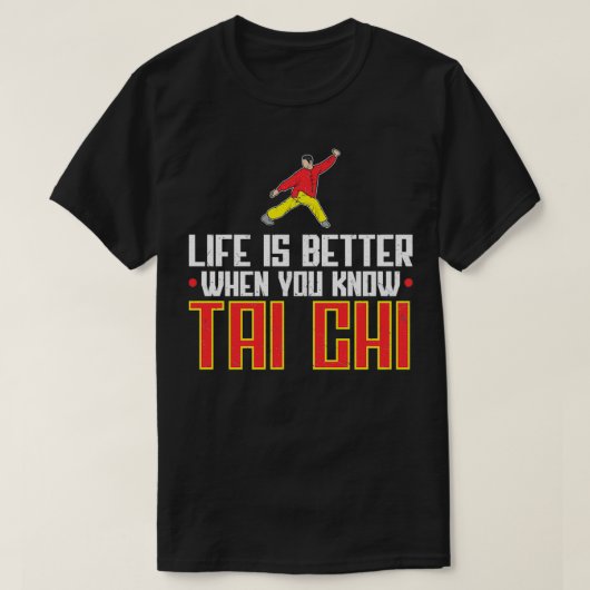 Het leven is beter als je weet dat Tai Chi Kung Fu T-shirt (Design voorkant)