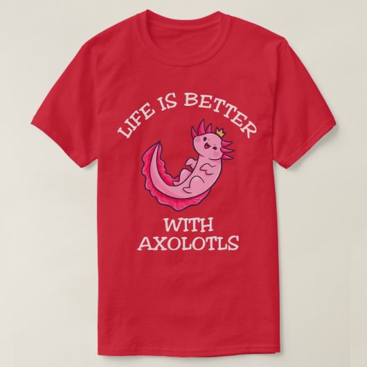 Het leven is beter bij Axolotls 1 T-shirt (Design voorkant)