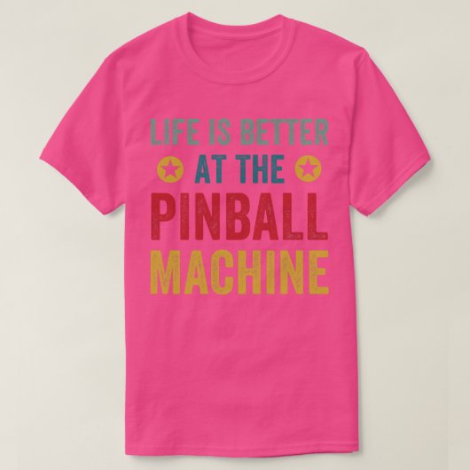 Het leven is beter bij de Pinball Machines Arcade  T-shirt (Design voorkant)
