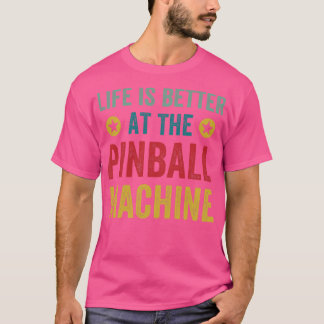 Het leven is beter bij de Pinball Machines Arcade  T-shirt