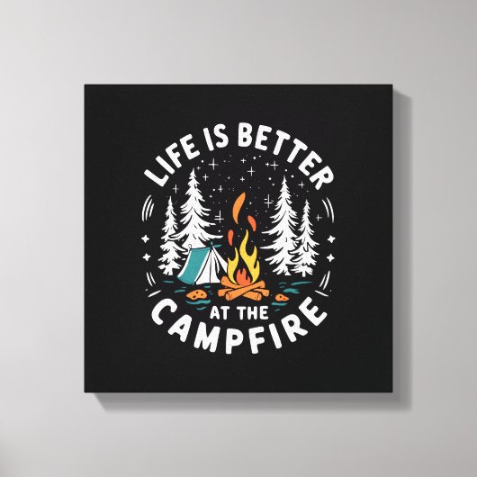 Het leven is beter bij het kampvuur Grappig kamper Canvas Afdruk (Voorkant)