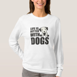 Het leven is beter bij honden met een Dalmatische  T-shirt