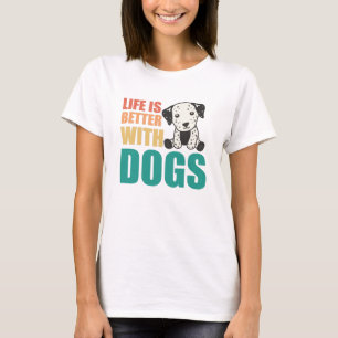 Het leven is beter bij honden met een Dalmatische T-shirt