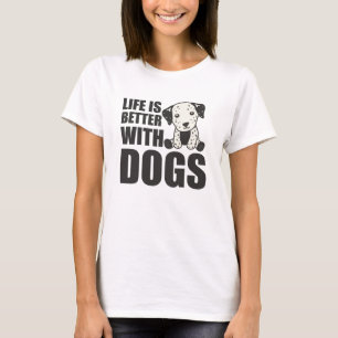 Het leven is beter bij honden met een Dalmatische T-shirt
