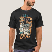 Het leven is beter bij honden t-shirt (Voorkant)