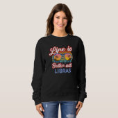 Het leven is beter bij Libras! Funny Libra Horosco Trui (Voorkant volledig)