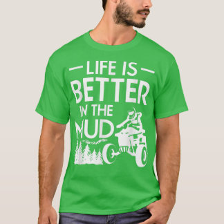 Het leven is beter in de mud Quad Bike Rider 1013 T-shirt