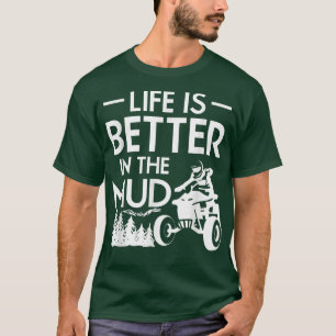 Het leven is beter in de mud Quad Bike Rider 1013 T-shirt