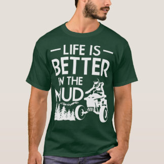 Het leven is beter in de mud Quad Bike Rider 745 T-shirt