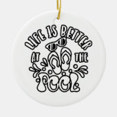 Het leven is beter in de pool. Summer Ideeën Keramisch Ornament (Voorkant)