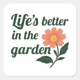 Het leven is beter in een tuin vierkante sticker