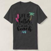 Het leven is beter in het strand t-shirt (Design voorkant)