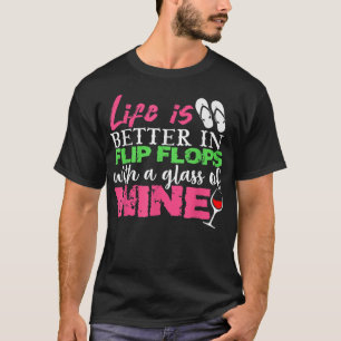Het leven is beter in Teenslippers met een glas wi T-shirt