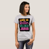 Het leven is beter leven voor Jesus_Christelijk T- T-shirt (Voorkant volledig)