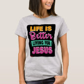 Het leven is beter leven voor Jesus_Christelijk T- T-shirt (Voorkant)