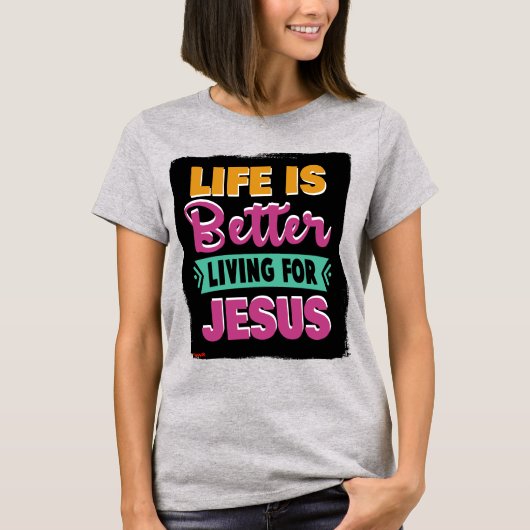 Het leven is beter leven voor Jesus_Christelijk T- T-shirt (Voorkant)