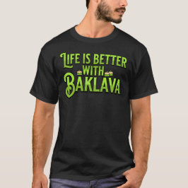 Het leven is beter met Baklava T-shirt