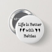 Het leven is beter met Belties Belted Galloway Koe Ronde Button 5,7 Cm (Voorkant /achterkant)