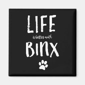 Het leven is beter met Binx Dog Name Gift Shirt Magneet (Voorkant)