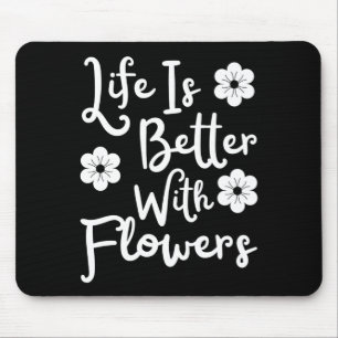 Het leven is beter met bloemen muismat