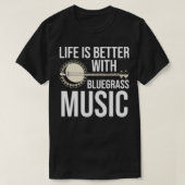 Het leven is beter met Bluegrass muziek T-shirt (Design voorkant)