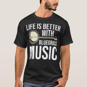 Het leven is beter met Bluegrass muziek T-shirt