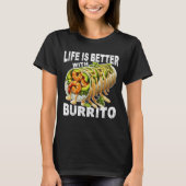 Het leven is beter met Burrito T-shirt (Voorkant)