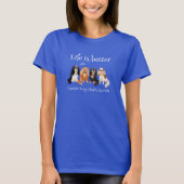 Het leven is beter met Cavalier King Charles Spani T-shirt (Voorkant)