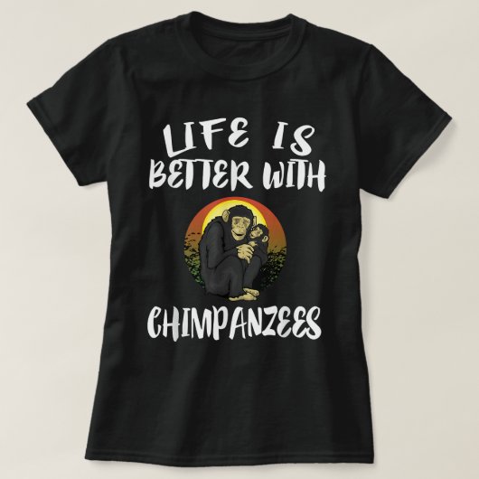 Het leven is beter met chimpansees dierlijke gift t-shirt (Design voorkant)