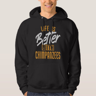 Het leven is beter met chimpansees hoodie