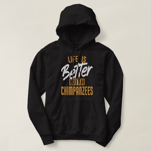 Het leven is beter met chimpansees hoodie (Design voorkant)