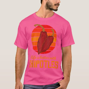 Het leven is beter met Chipotles Mexicaanse Jalape T-shirt