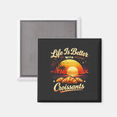 Het Leven Is Beter Met Croissants Magneet (Voorkant / Achterkant)