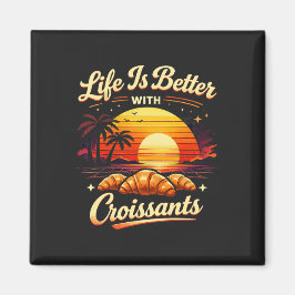 Het Leven Is Beter Met Croissants Magneet