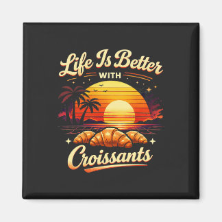 Het Leven Is Beter Met Croissants Magneet