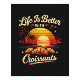Het Leven Is Beter Met Croissants Perfect Poster
