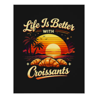 Het Leven Is Beter Met Croissants Perfect Poster