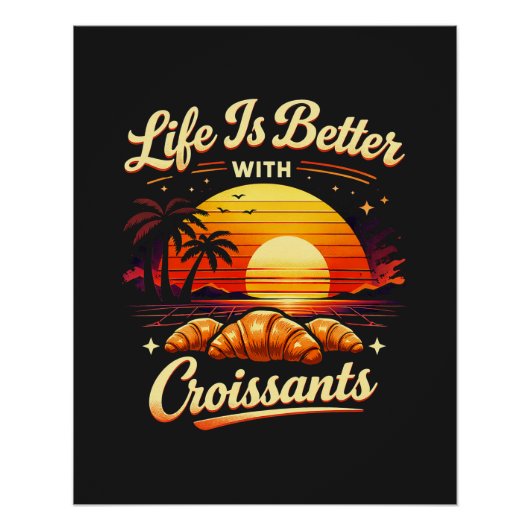 Het Leven Is Beter Met Croissants Perfect Poster (Voorkant)