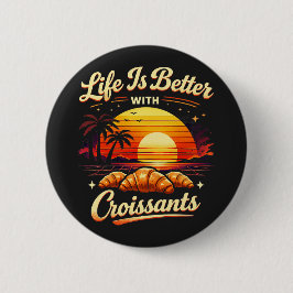 Het Leven Is Beter Met Croissants Ronde Button 5,7 Cm