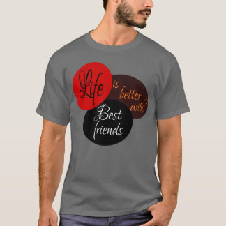 Het leven is beter met de beste vrienden cadeau t-shirt
