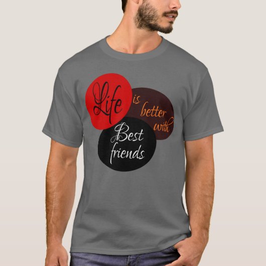 Het leven is beter met de beste vrienden cadeau t-shirt (Voorkant)