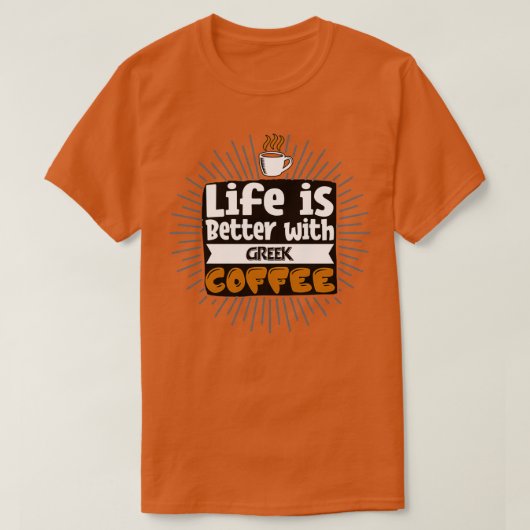 Het leven is beter met de Griekse koffie T-shirt (Design voorkant)