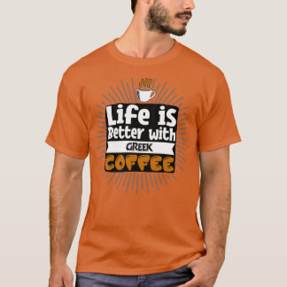 Het leven is beter met de Griekse koffie T-shirt