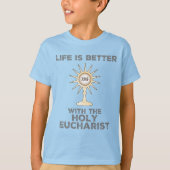 Het leven is beter met de Heilige Eucharistie T-shirt (Voorkant)