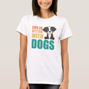 Het leven is beter met Dogs Bernese Mountain Dog T-shirt