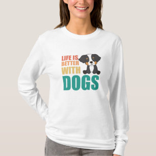 Het leven is beter met Dogs Bernese Mountain Dog T-shirt
