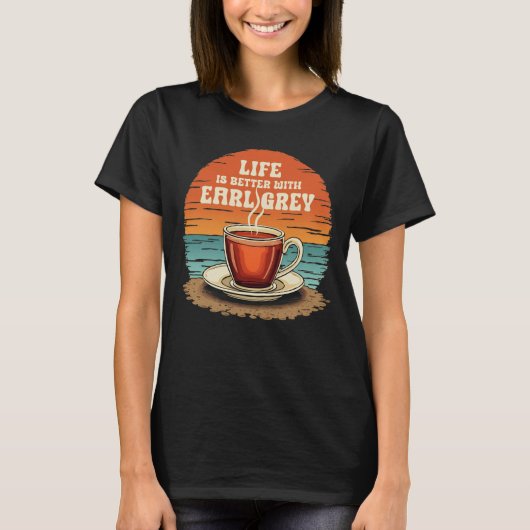 Het leven is beter met Earl Grey Sunset Tea Lover T-shirt (Voorkant)