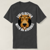 Het leven is beter met een Airedale Terrier Honden T-shirt (Design voorkant)