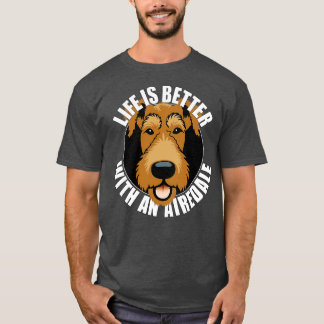 Het leven is beter met een Airedale Terrier Honden T-shirt
