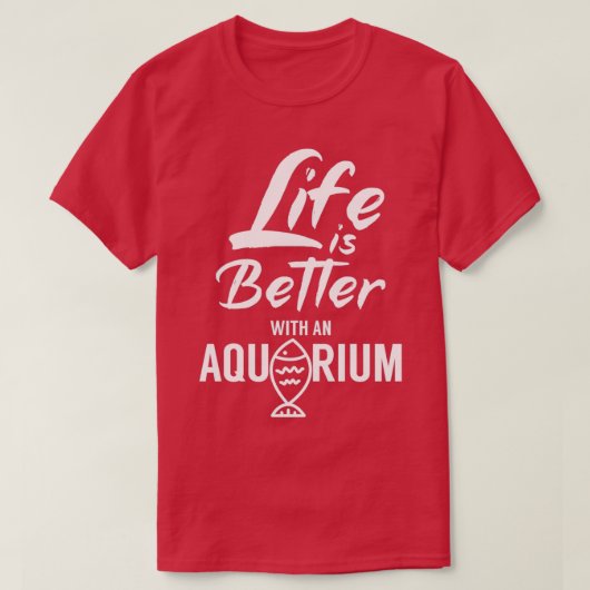 Het leven is beter met een aquarium 5 t-shirt (Design voorkant)